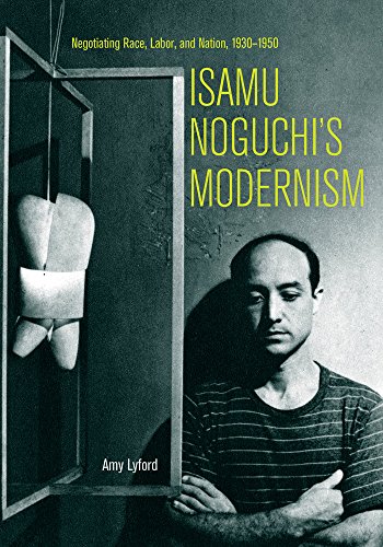 Beispielbild fr Isamu Noguchi's Modernism Negotiating Race, Labor, and Nation, 1930-1950 zum Verkauf von Marcus Campbell Art Books