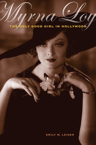 Myrna Loy: The Only Good Girl in Hollywood - Leider, Emily W.