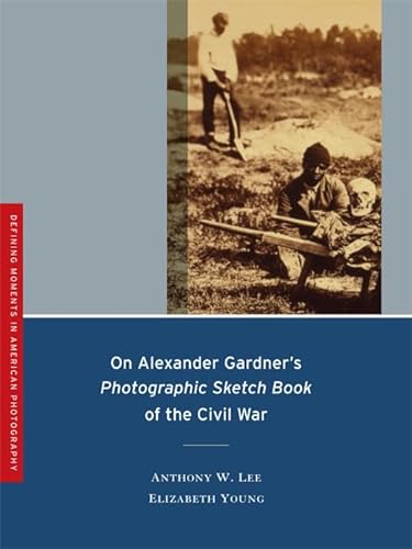 9780520253315: On Alexander Gardner's Photographic Sketch Book of the Civil War (Volume 1) (Defining Moments in Photography)