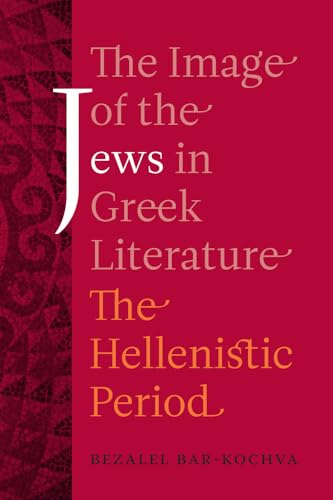Image of the Jews in Greek Literature: The Hellenistic Period. - Bar-Kochva, Bezalel