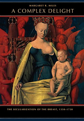 Imagen de archivo de A Complex Delight: The Secularization of the Breast, 1350-1750 a la venta por Recycle Bookstore