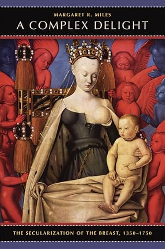 A Complex Delight: The Secularization of the Breast, 1350?1750