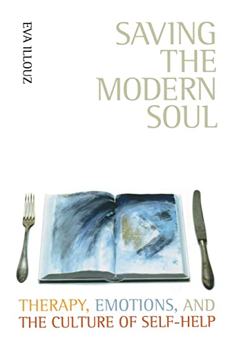Imagen de archivo de Saving the Modern Soul: Therapy, Emotions, and the Culture of Self-Help a la venta por Ezekial Books, LLC