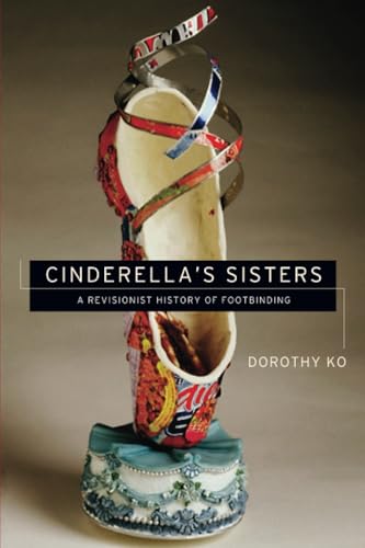 Cinderella's Sisters: A Revisionist History of Footbinding