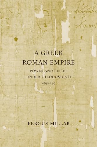 Beispielbild fr A Greek Roman Empire: Power and Belief under Theodosius II (408 "450) (Volume 64) zum Verkauf von Midtown Scholar Bookstore