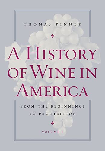 Beispielbild fr A History of Wine in America. Vol. 1 from the Beginnings to Prohibition zum Verkauf von Blackwell's