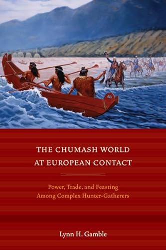 Beispielbild fr The Chumash World at European Contact: Power, Trade, and Feasting Among Complex Hunter-Gatherers zum Verkauf von Midtown Scholar Bookstore