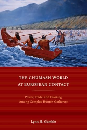 

The Chumash World at European Contact: Power, Trade, and Feasting Among Complex Hunter-Gatherers