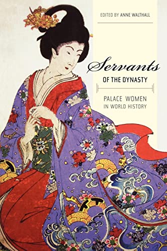 Stock image for Servants of the Dynasty: Palace Women in World History (Volume 7) for sale by SecondSale