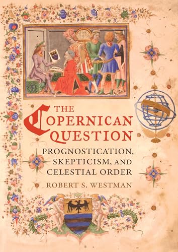 Imagen de archivo de The Coperinican Question: Prognostication, Skepticism, and Celestial Order a la venta por Moe's Books