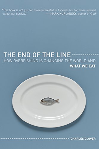 The End of the Line: How Overfishing Is Changing the World and What We Eat - Clover, Charles