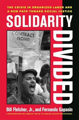 Solidarity Divided: The Crisis in Organized Labor and a New Path Toward Social Justice - Fletcher, Bill, Jr.