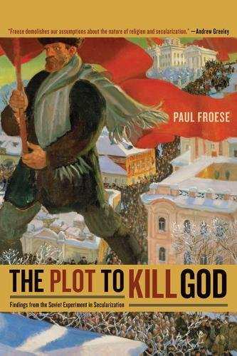 9780520255296: The Plot to Kill God: Findings from the Soviet Experiment in Secularization