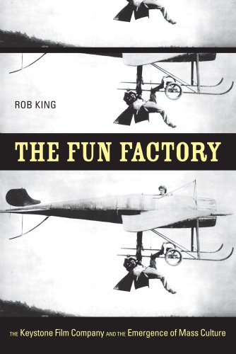 The Fun Factory: The Keystone Film Company and the Emergence of Mass Culture (Paperback) - Rob King