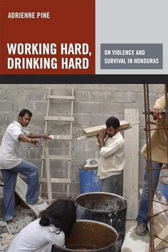 

Working Hard, Drinking Hard: On Violence and Survival in Honduras