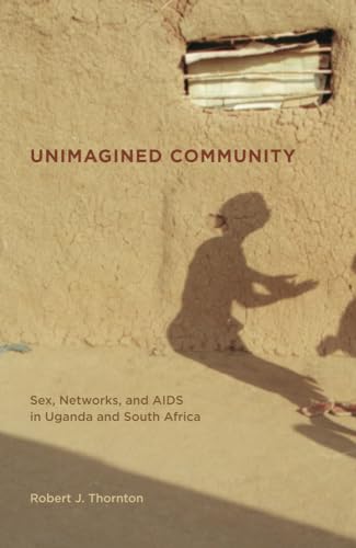 Stock image for Unimagined Community: Sex, Networks, and AIDS in Uganda and South Africa (Volume 20) (California Series in Public Anthropology) for sale by BooksRun