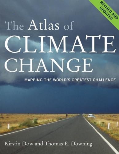 The Atlas of Climate Change: Mapping the World's Greatest Challenge (Atlas Of. (University of California Press)) - Dow, Kirstin, Downing, Thomas E., Lacey, Candida
