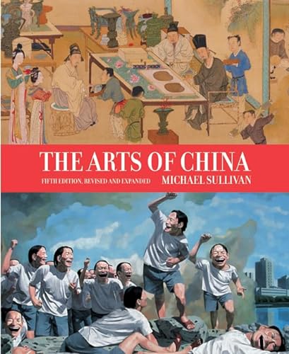 The Arts of China, 5th Revised & enlarged Edition - Michael Sullivan