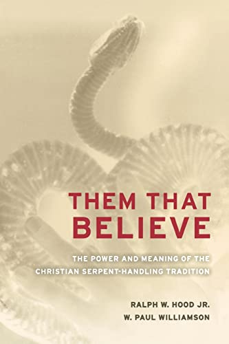 Them That Believe: The Power and Meaning of the Christian Serpent-Handling Tradition - Hood, Ralph; Williamson, W. Paul