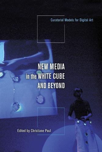 9780520255975: New Media in the White Cube and Beyond: Curatorial Models for Digital Art