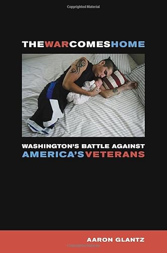 Stock image for The War Comes Home : Washington's Battle Against America's Veterans for sale by Better World Books