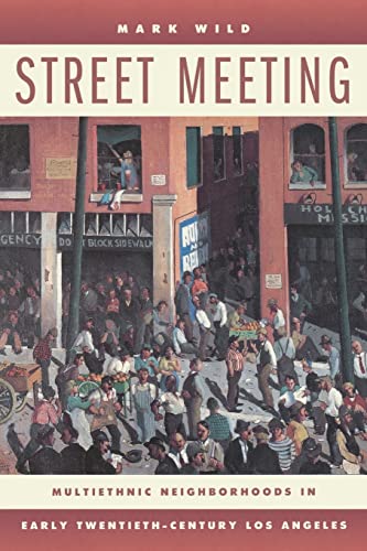 Stock image for Street Meeting: Multiethnic Neighborhoods in Early Twentieth-Century Los Angeles for sale by ThriftBooks-Dallas