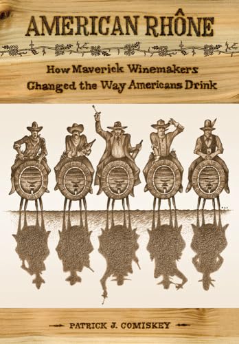 Imagen de archivo de American Rhone: How Maverick Winemakers Changed the Way Americans Drink a la venta por BooksRun