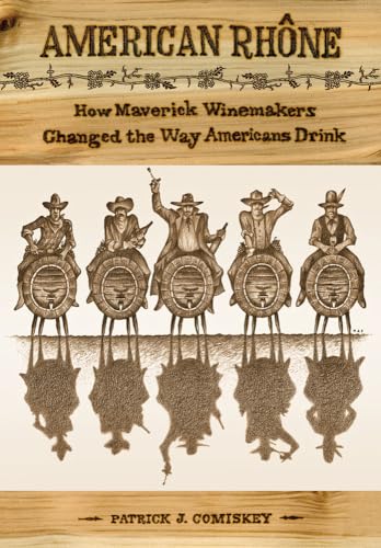 9780520256668: American Rhone: How Maverick Winemakers Changed the Way Americans Drink