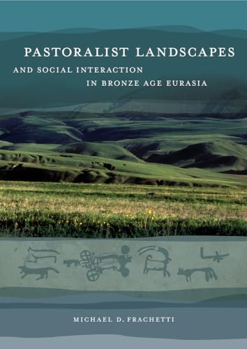 9780520256897: Pastoralist Landscapes and Social Interaction in Bronze Age Eurasia