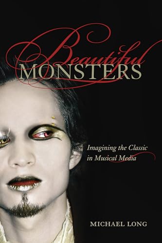 Imagen de archivo de Beautiful Monsters: Imagining the Classic in Musical Media Volume 10 a la venta por ThriftBooks-Atlanta