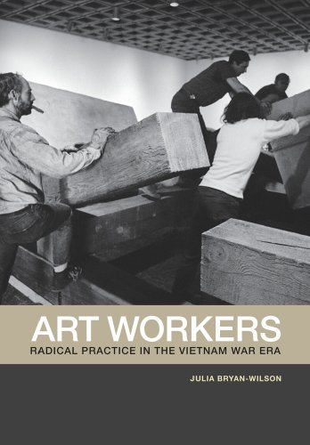 Beispielbild fr Art Workers : Radical Practice in the Vietnam War Era zum Verkauf von Better World Books