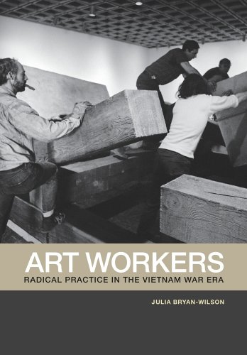 Art Workers: Radical Practice in the Vietnam War Era (9780520257283) by Bryan-Wilson, Julia