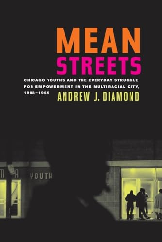 Beispielbild fr Mean Streets: Chicago Youths and the Everyday Struggle for Empowerment in the Multiracial City, 1908-1969 (American Crossroads) zum Verkauf von SecondSale