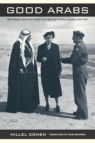 Good Arabs: The Isræli Security Agencies and the Isræli Arabs, 1948-1967