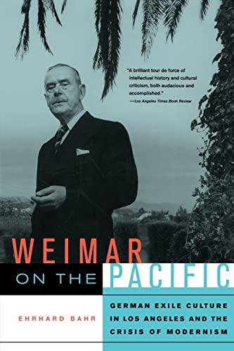 Weimar on the Pacific: German Exile Culture in Los Angeles and the Crisis of Modernism - Ehrhard Bahr