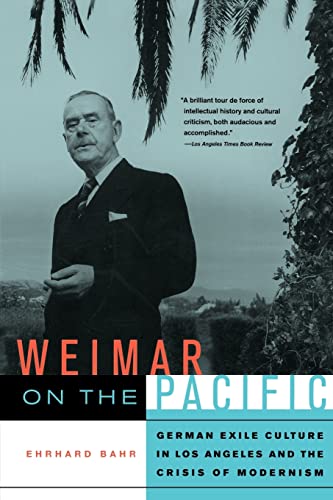 9780520257955: Weimar on the Pacific: German Exile Culture in Los Angeles and the Crisis of Modernism (Weimar and Now: German Cultural Criticism) (Volume 41)