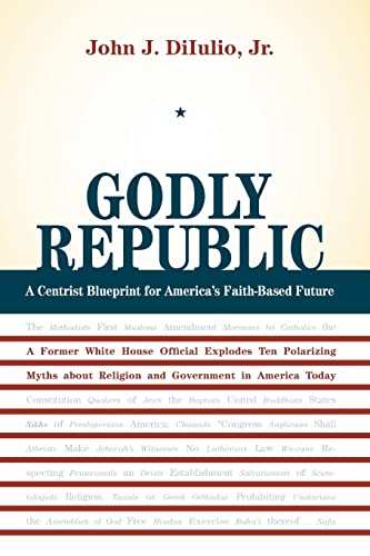 Beispielbild fr Godly Republic: A Centrist Blueprint for Americas Faith-Based Future: A Former White House Official Explodes Ten Polarizing Myths about Religion and . Today (Volume 5) (Wildavsky Forum Series) zum Verkauf von Goodwill Southern California