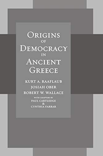 Raaflaub, K: Origins of Democracy in Ancient Greece - Raaflaub, Kurt A.|Ober, Josiah|Wallace, Robert W.|Cartledge, Paul|Farrar, Cynthia