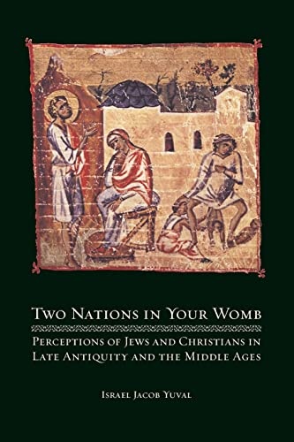 9780520258181: Two Nations in Your Womb: Perceptions of Jews and Christians in Late Antiquity and the Middle Ages