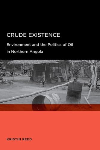 Stock image for Crude Existence: Environment and the Politics of Oil in Northern Angola (Global, Area, and International Archive) for sale by SecondSale