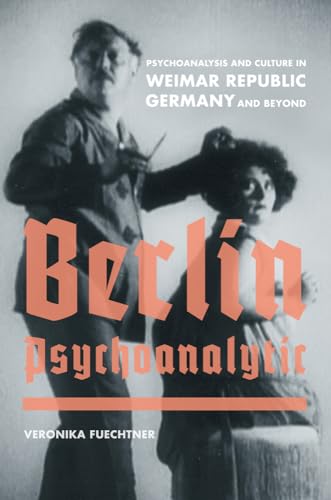 Beispielbild fr Berlin Psychoanalytic: Psychoanalysis and Culture in Weimar Republic Germany and Beyond zum Verkauf von Kennys Bookshop and Art Galleries Ltd.