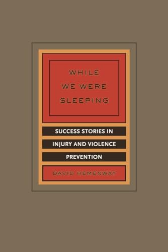 9780520258464: While We Were Sleeping: Success Stories in Injury and Violence Prevention