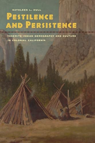 Imagen de archivo de Pestilence and Persistence: Yosemite Indian Demography and Culture in Colonial California a la venta por ThriftBooks-Dallas