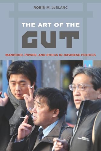 Stock image for The Art of the Gut: Manhood, Power, and Ethics in Japanese Politics for sale by Wonder Book