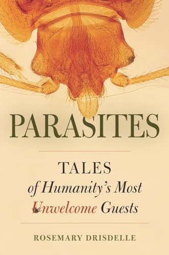 9780520259386: Parasites: Tales of Humanity's Most Unwelcome Guests