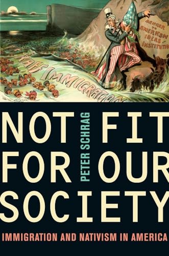 Not Fit for Our Society: Immigration and Nativism in America (9780520259782) by Schrag, Peter