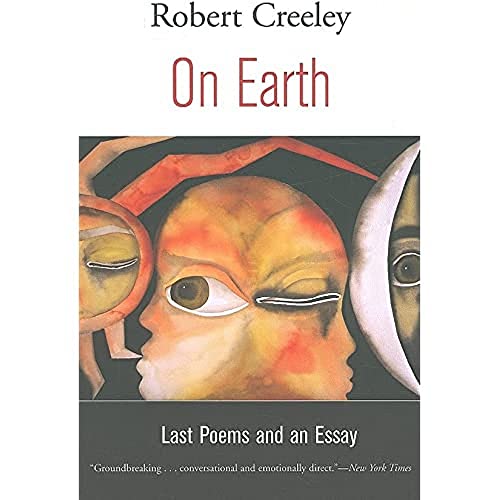 On Earth: Last Poems and an Essay (9780520259904) by Creeley, Robert