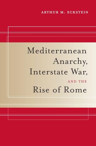 9780520259928: Mediterranean Anarchy, Interstate War, and the Rise of Rome: Volume 48 (Hellenistic Culture and Society)