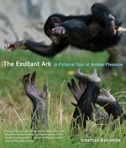 9780520260245: The Exultant Ark: A Pictorial Tour of Animal Pleasure