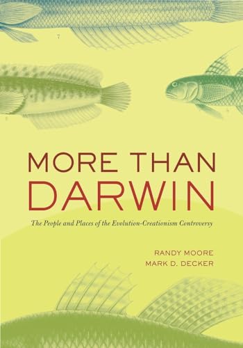 More Than Darwin: The People and Places of the Evolution-Creationism Controversy (9780520260290) by Moore, Prof. Randy; Decker, Mark D.